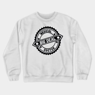 Big Deal Medical Doctor Crewneck Sweatshirt